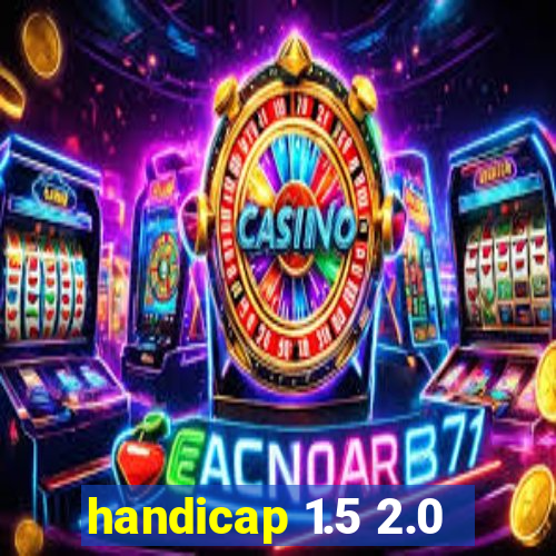 handicap 1.5 2.0